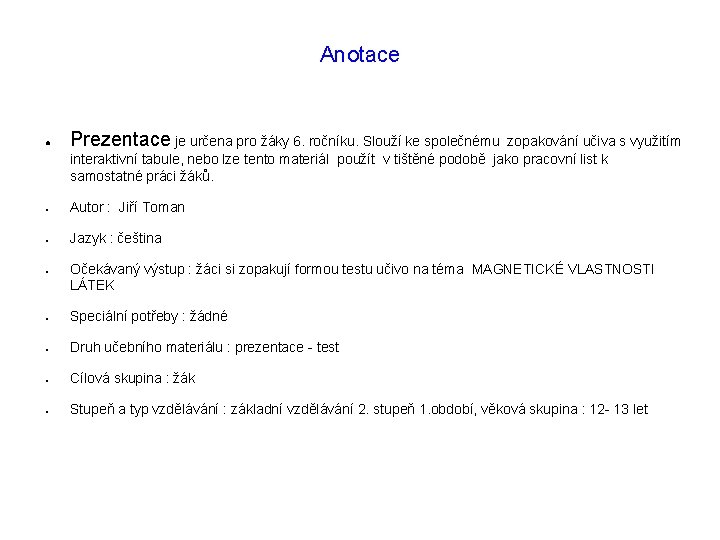 Anotace ● Prezentace je určena pro žáky 6. ročníku. Slouží ke společnému ● Autor