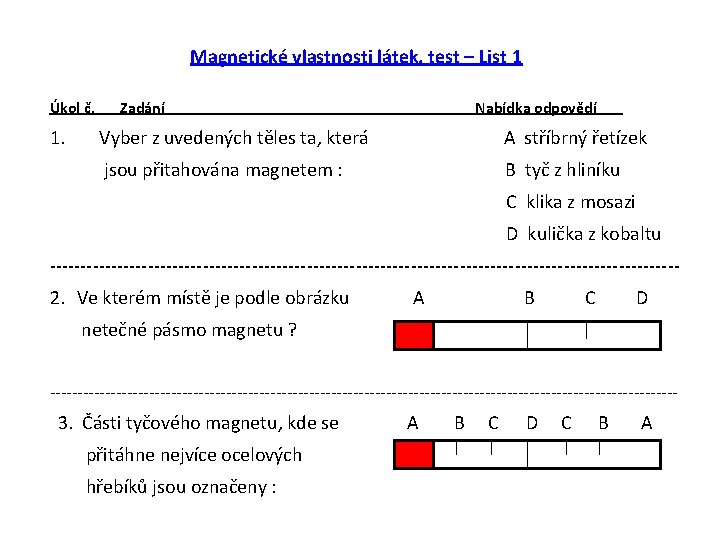 Magnetické vlastnosti látek, test – List 1 Úkol č. 1. Zadání Nabídka odpovědí Vyber