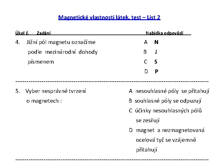 Magnetické vlastnosti látek, test – List 2 Úkol č. 4. Zadání Nabídka odpovědí Jižní
