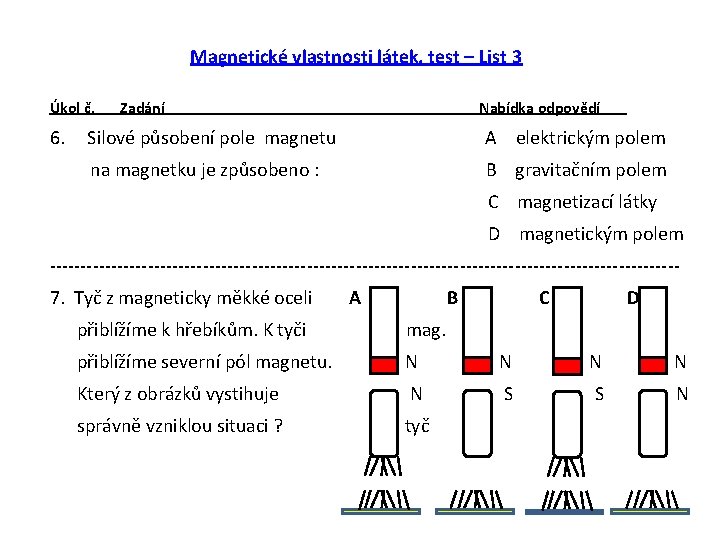 Magnetické vlastnosti látek, test – List 3 Úkol č. 6. Zadání Nabídka odpovědí Silové