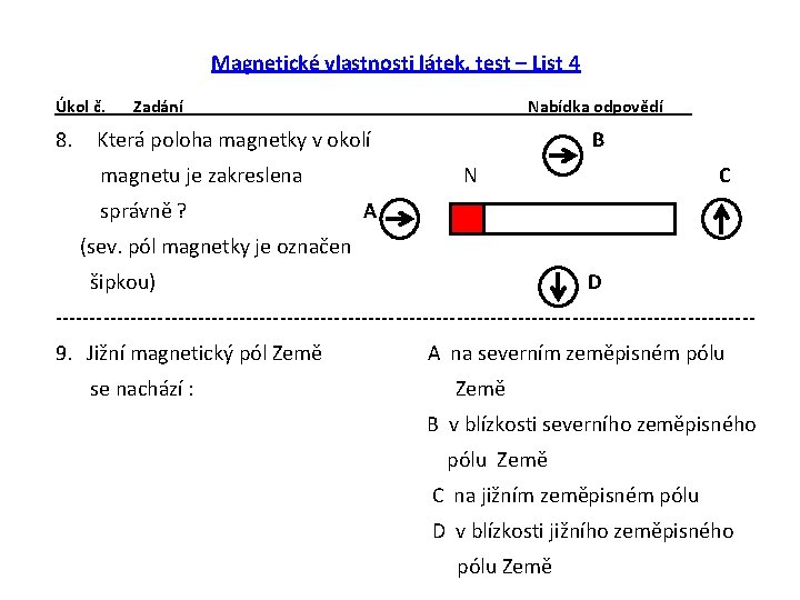 Magnetické vlastnosti látek, test – List 4 Úkol č. 8. Zadání Nabídka odpovědí Která