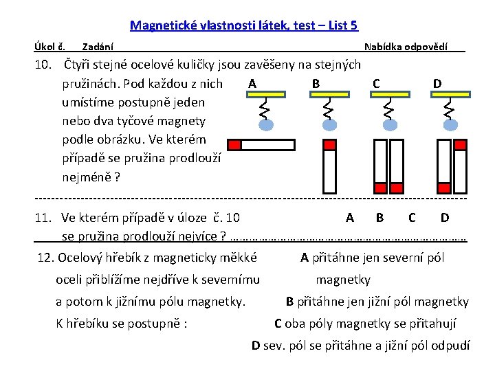 Magnetické vlastnosti látek, test – List 5 Úkol č. Zadání Nabídka odpovědí 10. Čtyři