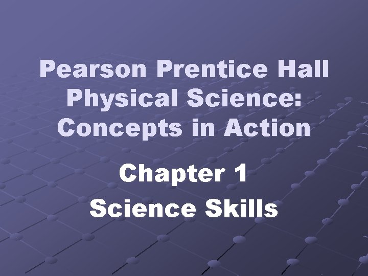 Pearson Prentice Hall Physical Science: Concepts in Action Chapter 1 Science Skills 