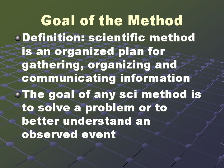 Goal of the Method Definition: scientific method is an organized plan for gathering, organizing