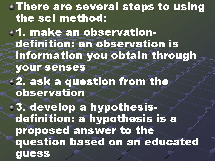 There are several steps to using the sci method: 1. make an observationdefinition: an
