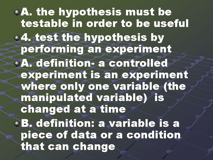 A. the hypothesis must be testable in order to be useful 4. test the