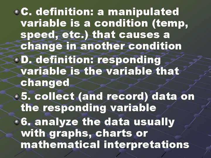 C. definition: a manipulated variable is a condition (temp, speed, etc. ) that causes