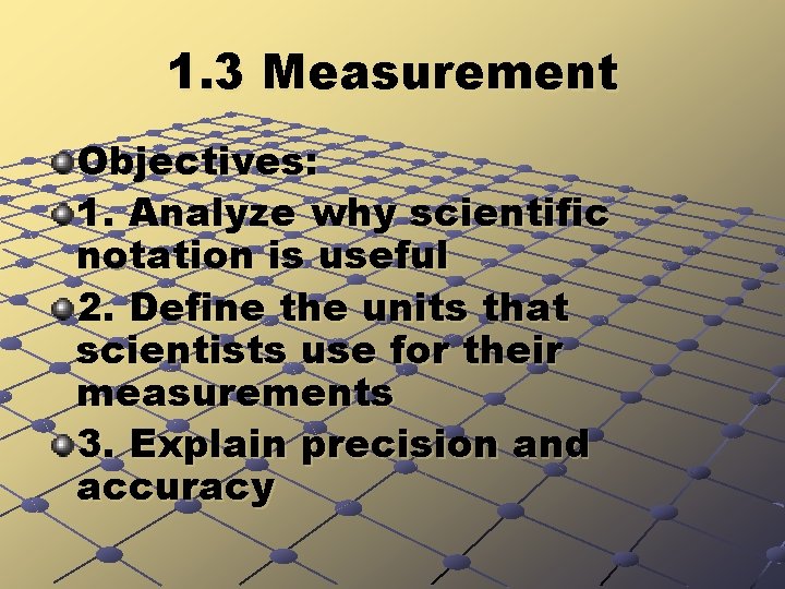 1. 3 Measurement Objectives: 1. Analyze why scientific notation is useful 2. Define the