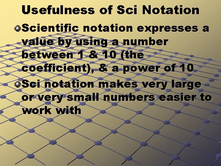 Usefulness of Sci Notation Scientific notation expresses a value by using a number between