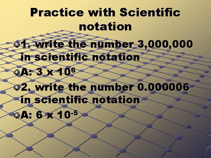 Practice with Scientific notation 1. write the number 3, 000 in scientific notation A: