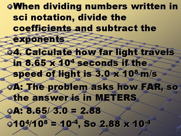 When dividing numbers written in sci notation, divide the coefficients and subtract the exponents