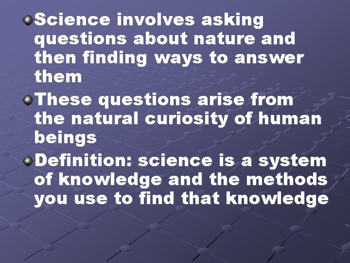 Science involves asking questions about nature and then finding ways to answer them These