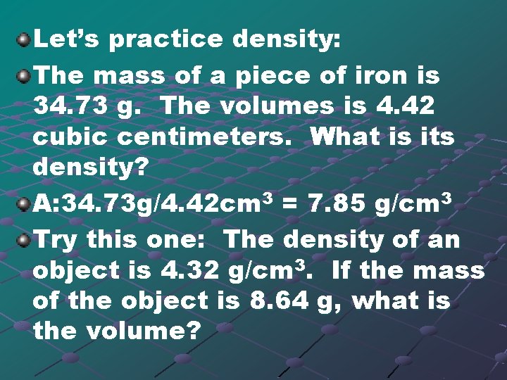 Let’s practice density: The mass of a piece of iron is 34. 73 g.