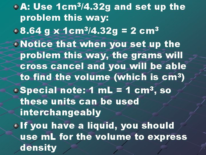 A: Use 1 cm 3/4. 32 g and set up the problem this way: