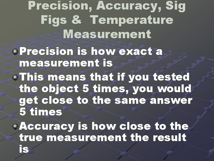 Precision, Accuracy, Sig Figs & Temperature Measurement Precision is how exact a measurement is