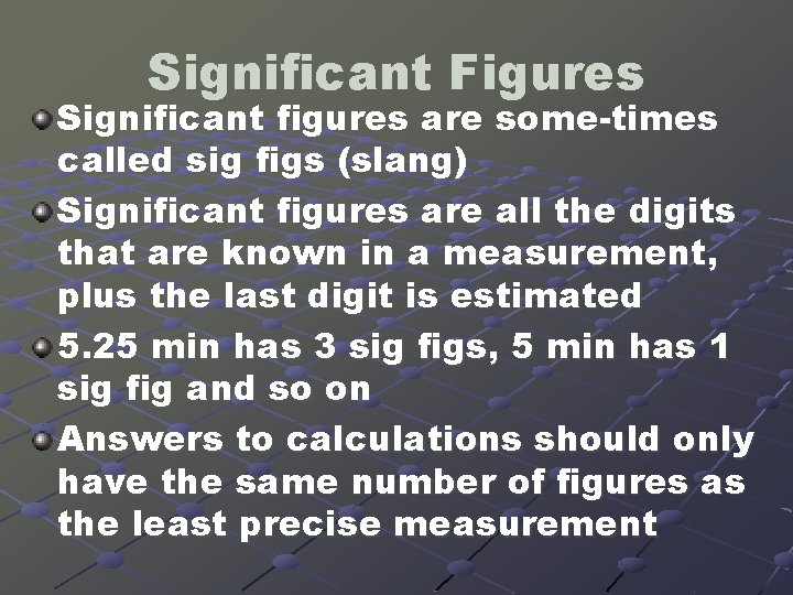 Significant Figures Significant figures are some-times called sig figs (slang) Significant figures are all