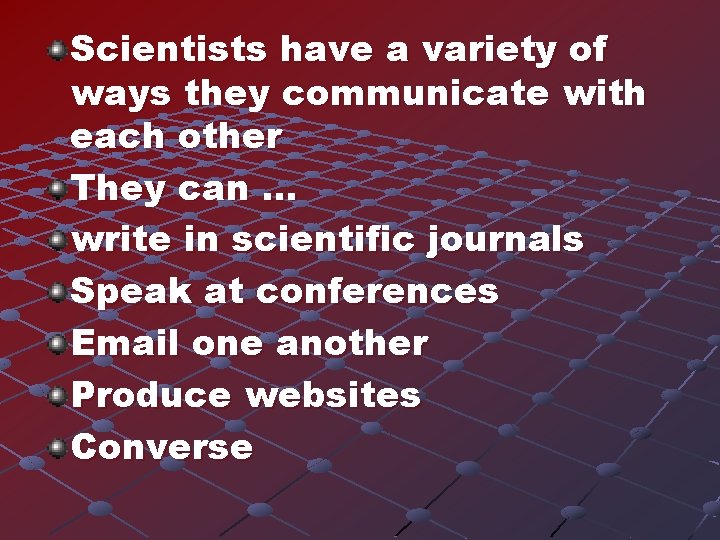 Scientists have a variety of ways they communicate with each other They can …