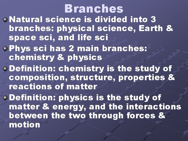 Branches Natural science is divided into 3 branches: physical science, Earth & space sci,