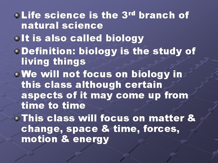 Life science is the 3 rd branch of natural science It is also called