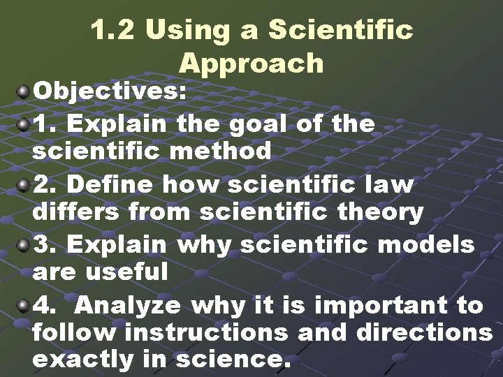 1. 2 Using a Scientific Approach Objectives: 1. Explain the goal of the scientific