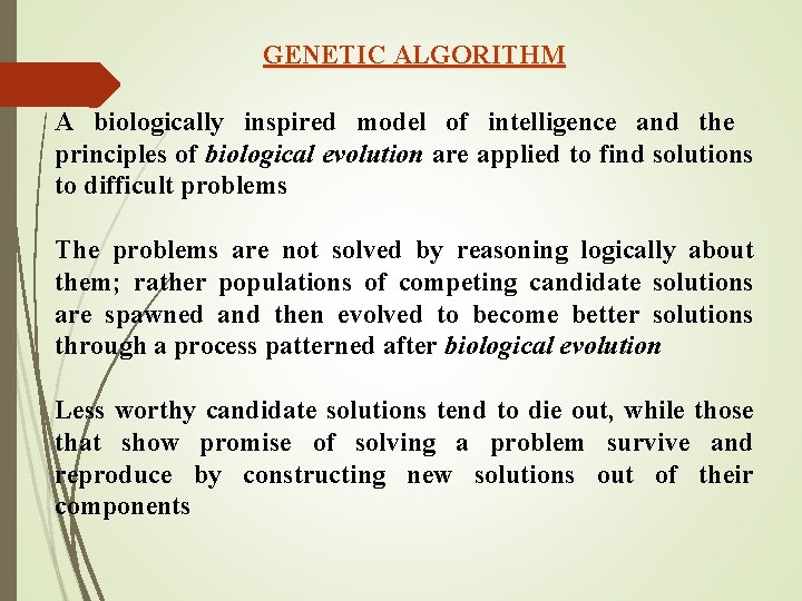 GENETIC ALGORITHM A biologically inspired model of intelligence and the principles of biological evolution