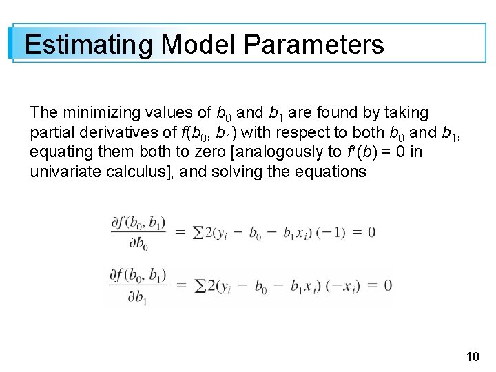 Estimating Model Parameters The minimizing values of b 0 and b 1 are found