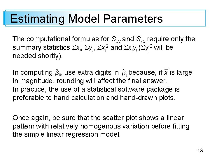 Estimating Model Parameters The computational formulas for Sxy and Sxx require only the summary
