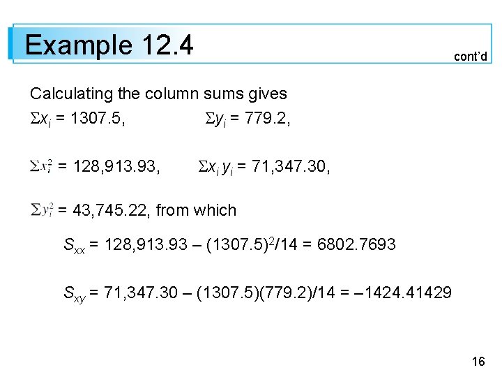 Example 12. 4 cont’d Calculating the column sums gives xi = 1307. 5, yi