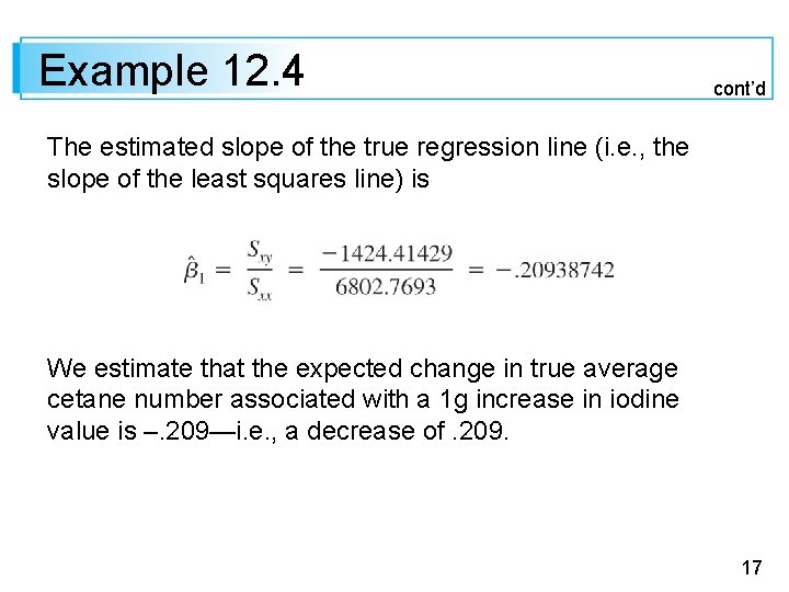 Example 12. 4 cont’d The estimated slope of the true regression line (i. e.