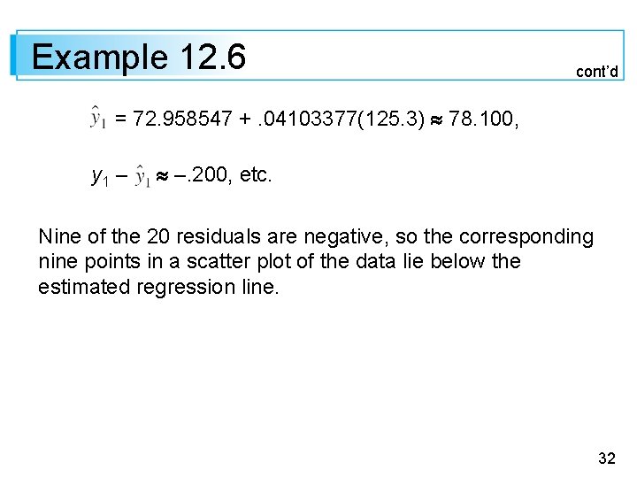Example 12. 6 cont’d = 72. 958547 +. 04103377(125. 3) 78. 100, y 1
