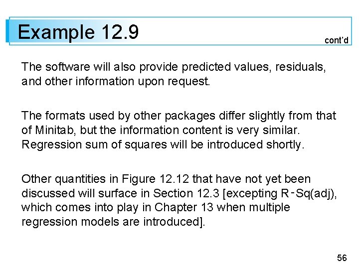 Example 12. 9 cont’d The software will also provide predicted values, residuals, and other