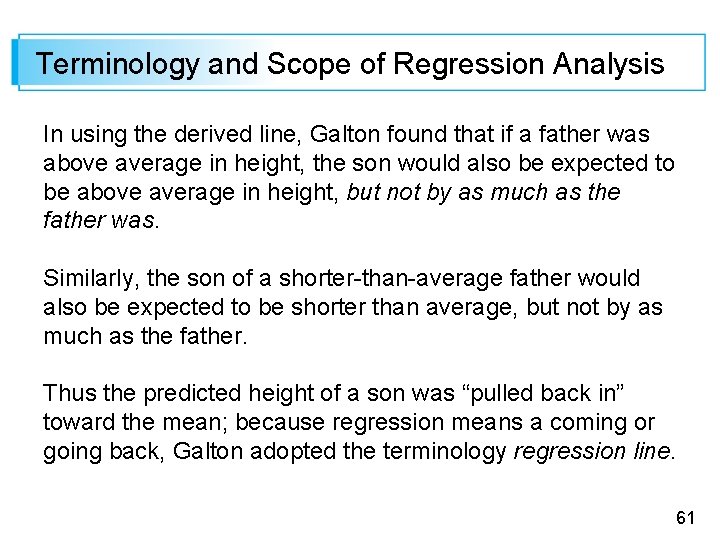 Terminology and Scope of Regression Analysis In using the derived line, Galton found that