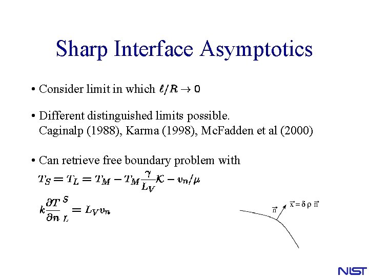 Sharp Interface Asymptotics • Consider limit in which • Different distinguished limits possible. Caginalp Sharp Interface Asymptotics • Consider limit in which • Different distinguished limits possible. Caginalp