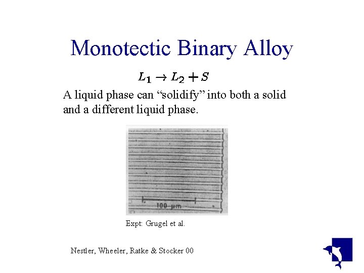 Monotectic Binary Alloy A liquid phase can “solidify” into both a solid and a Monotectic Binary Alloy A liquid phase can “solidify” into both a solid and a