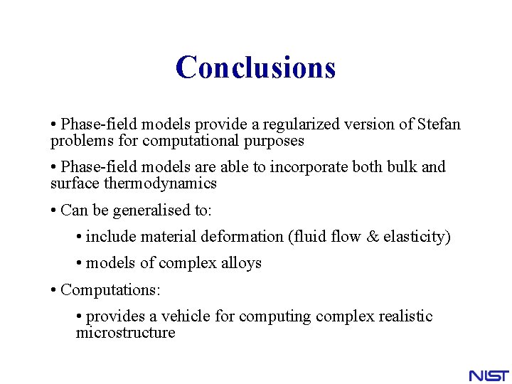 Conclusions • Phase-field models provide a regularized version of Stefan problems for computational purposes Conclusions • Phase-field models provide a regularized version of Stefan problems for computational purposes