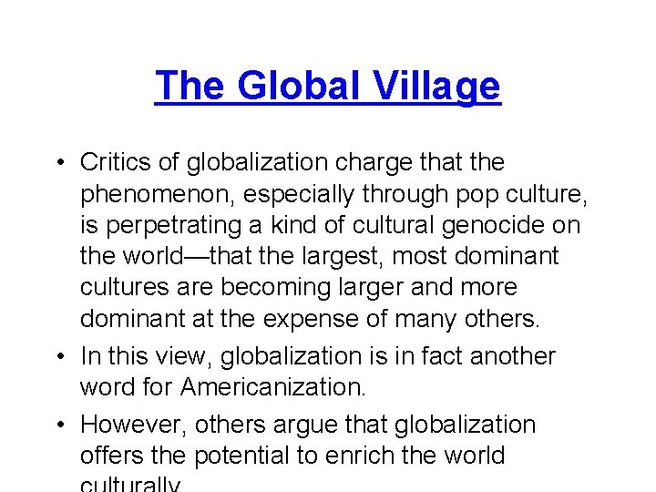 The Global Village • Critics of globalization charge that the phenomenon, especially through pop