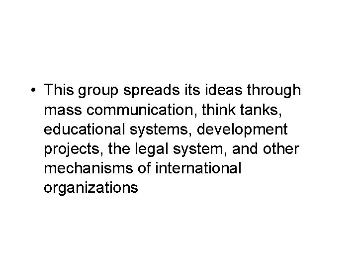  • This group spreads its ideas through mass communication, think tanks, educational systems,