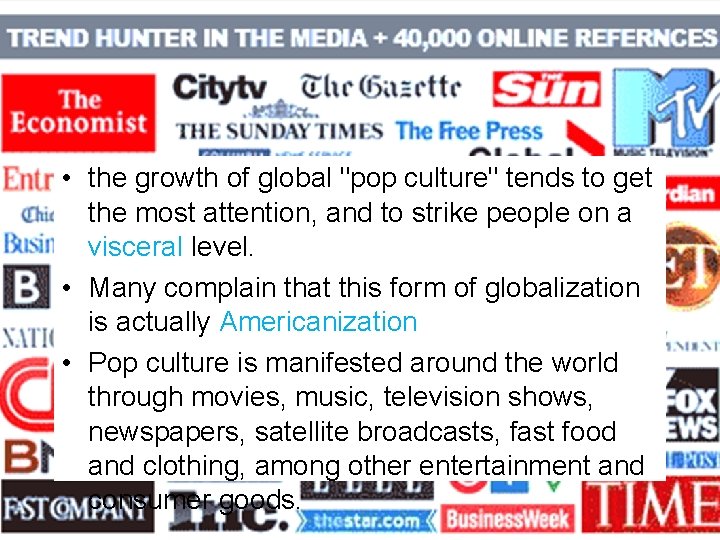  • the growth of global "pop culture" tends to get the most attention,