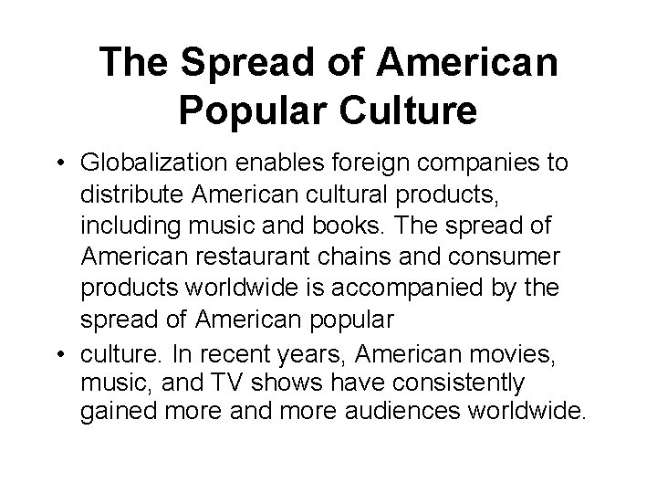 The Spread of American Popular Culture • Globalization enables foreign companies to distribute American