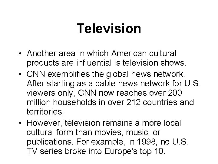 Television • Another area in which American cultural products are influential is television shows.