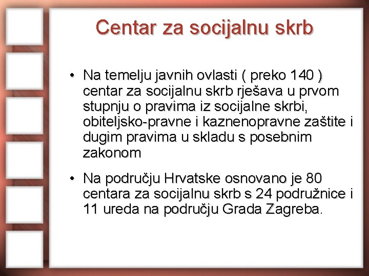 Centar za socijalnu skrb • Na temelju javnih ovlasti ( preko 140 ) centar