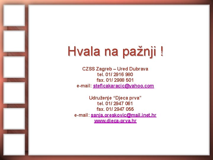 Hvala na pažnji ! CZSS Zagreb – Ured Dubrava tel. 01/ 2916 980 fax.