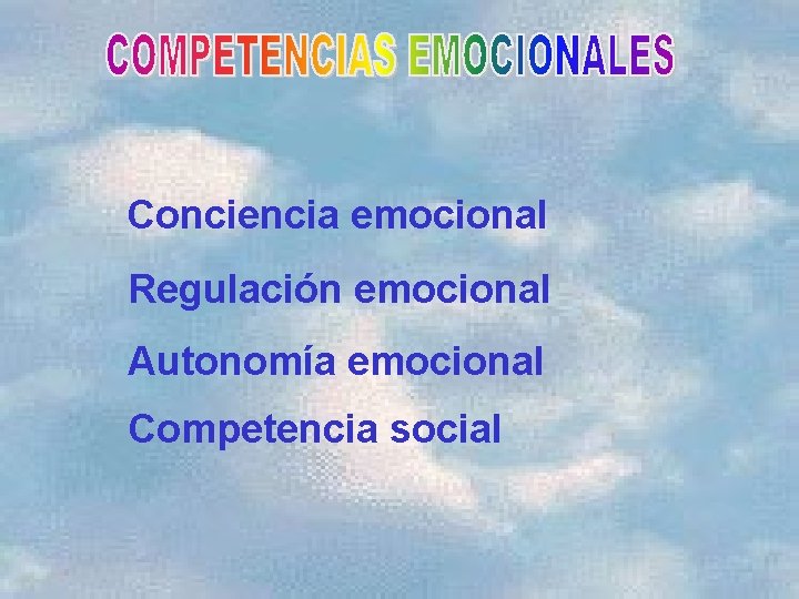Conciencia emocional Regulación emocional Autonomía emocional Competencia social 