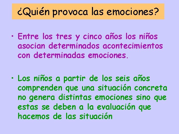 ¿Quién provoca las emociones? • Entre los tres y cinco años los niños asocian