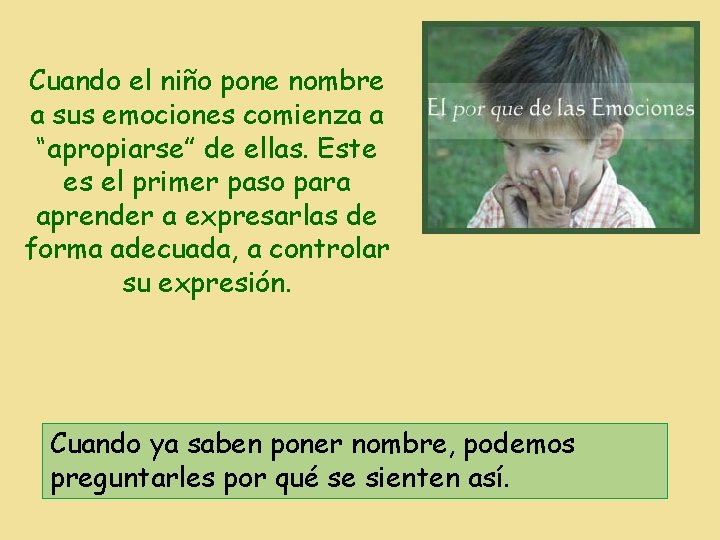 Cuando el niño pone nombre a sus emociones comienza a “apropiarse” de ellas. Este