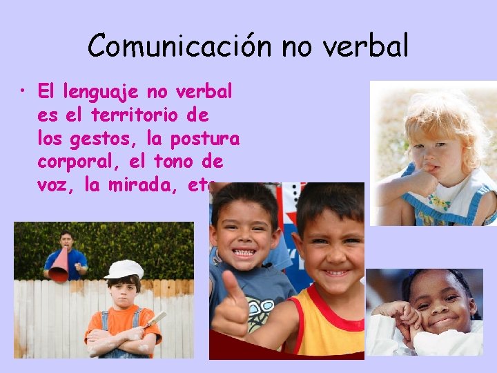 Comunicación no verbal • El lenguaje no verbal es el territorio de los gestos,