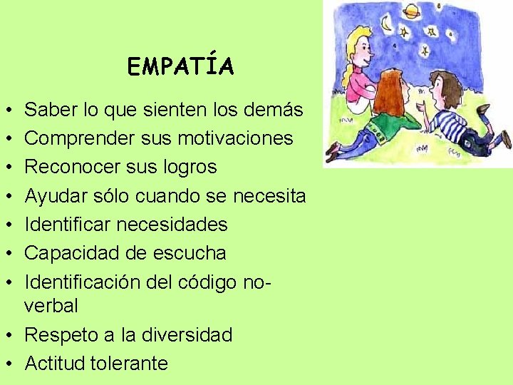 EMPATÍA • • Saber lo que sienten los demás Comprender sus motivaciones Reconocer sus