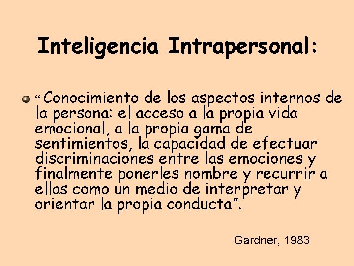 Inteligencia Intrapersonal: “ Conocimiento de los aspectos internos de la persona: el acceso a