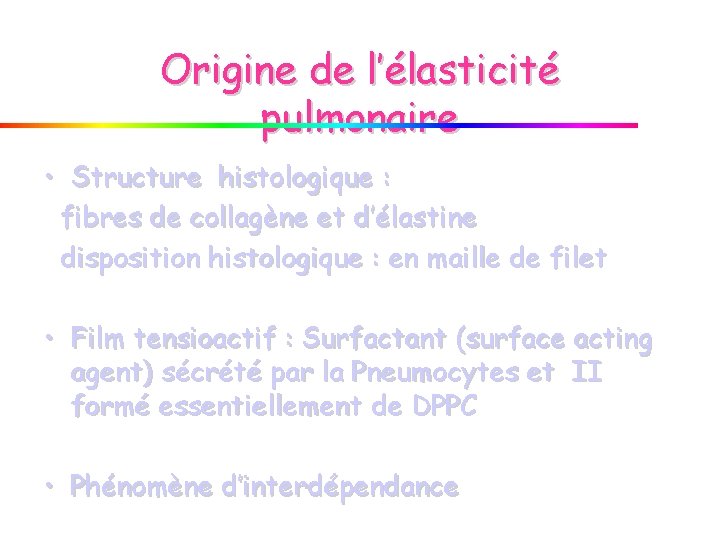 Origine de l’élasticité pulmonaire • Structure histologique : fibres de collagène et d’élastine disposition