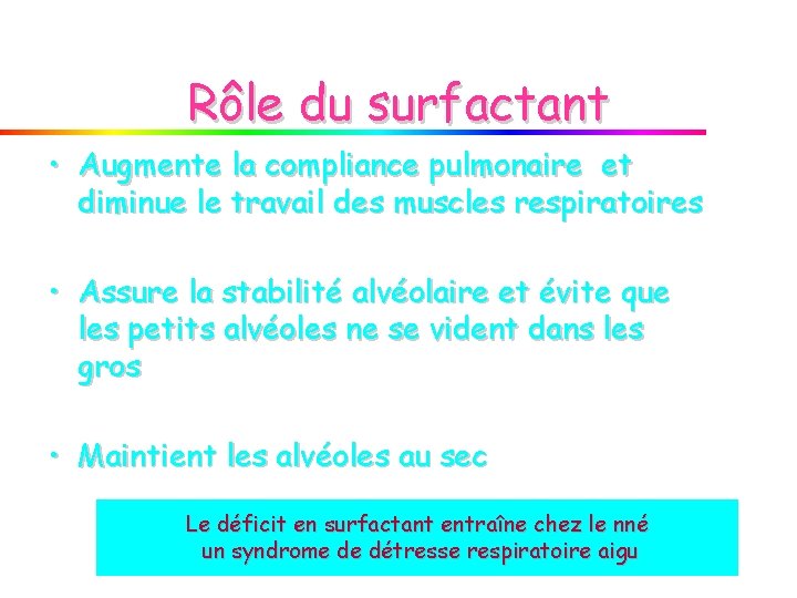 Rôle du surfactant • Augmente la compliance pulmonaire et diminue le travail des muscles